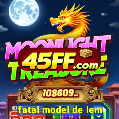 fatal model de lem
